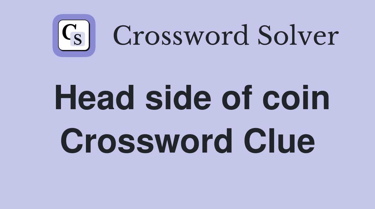 Head side of coin Crossword Clue Answers Crossword Solver